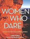 Women Who Dare: North America's Most Inspiring Women Climbers